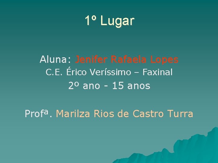 1º Lugar Aluna: Jenifer Rafaela Lopes C. E. Érico Veríssimo – Faxinal 2º ano