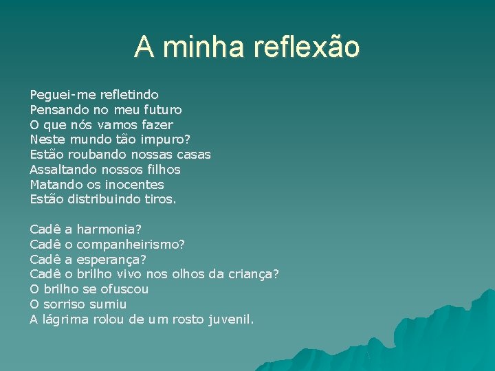 A minha reflexão Peguei-me refletindo Pensando no meu futuro O que nós vamos fazer