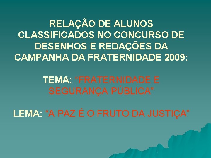 RELAÇÃO DE ALUNOS CLASSIFICADOS NO CONCURSO DE DESENHOS E REDAÇÕES DA CAMPANHA DA FRATERNIDADE