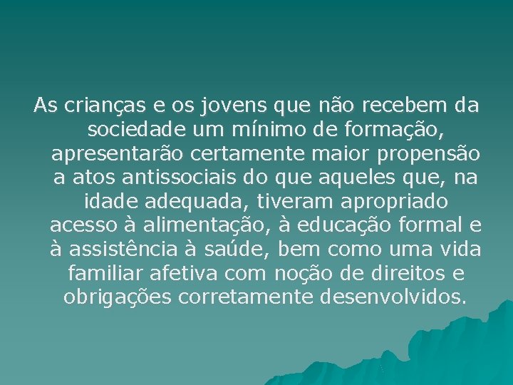 As crianças e os jovens que não recebem da sociedade um mínimo de formação,