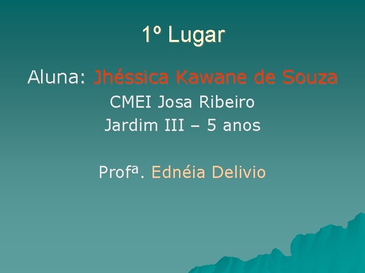 1º Lugar Aluna: Jhéssica Kawane de Souza CMEI Josa Ribeiro Jardim III – 5