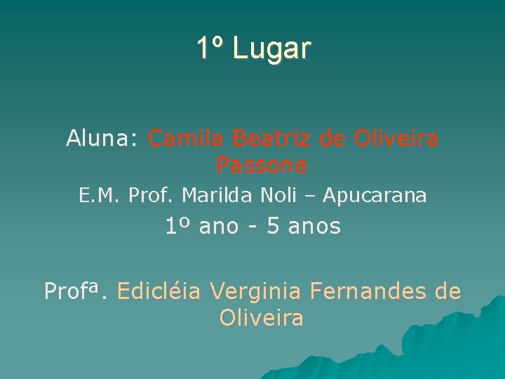 1º Lugar Aluna: Camila Beatriz de Oliveira Passone E. M. Prof. Marilda Noli –