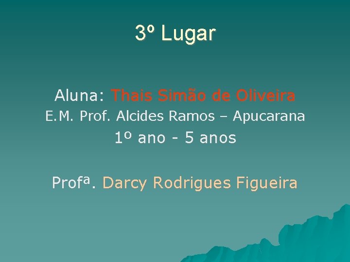 3º Lugar Aluna: Thais Simão de Oliveira E. M. Prof. Alcides Ramos – Apucarana