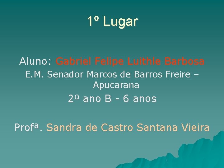 1º Lugar Aluno: Gabriel Felipe Luithle Barbosa E. M. Senador Marcos de Barros Freire