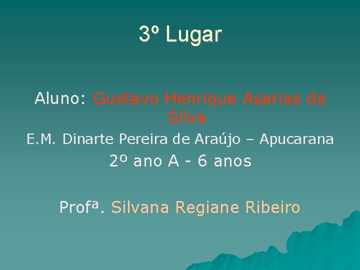 3º Lugar Aluno: Gustavo Henrique Asarias da Silva E. M. Dinarte Pereira de Araújo