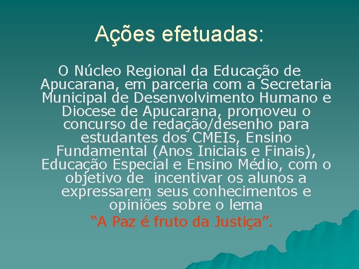 Ações efetuadas: O Núcleo Regional da Educação de Apucarana, em parceria com a Secretaria