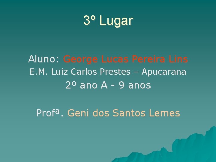 3º Lugar Aluno: George Lucas Pereira Lins E. M. Luiz Carlos Prestes – Apucarana