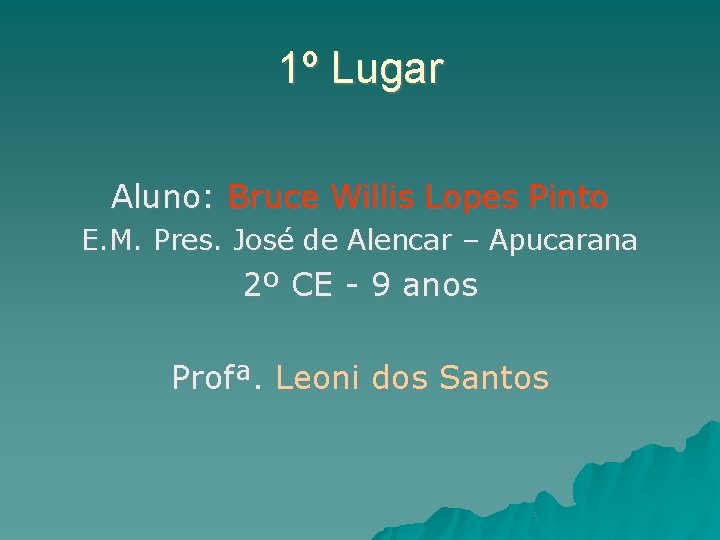 1º Lugar Aluno: Bruce Willis Lopes Pinto E. M. Pres. José de Alencar –