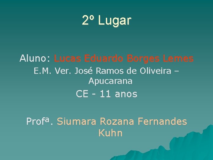 2º Lugar Aluno: Lucas Eduardo Borges Lemes E. M. Ver. José Ramos de Oliveira