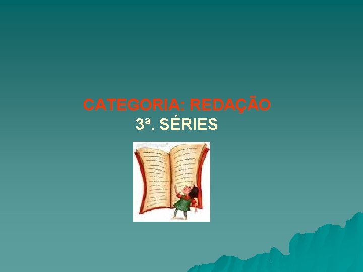 CATEGORIA: REDAÇÃO 3ª. SÉRIES 