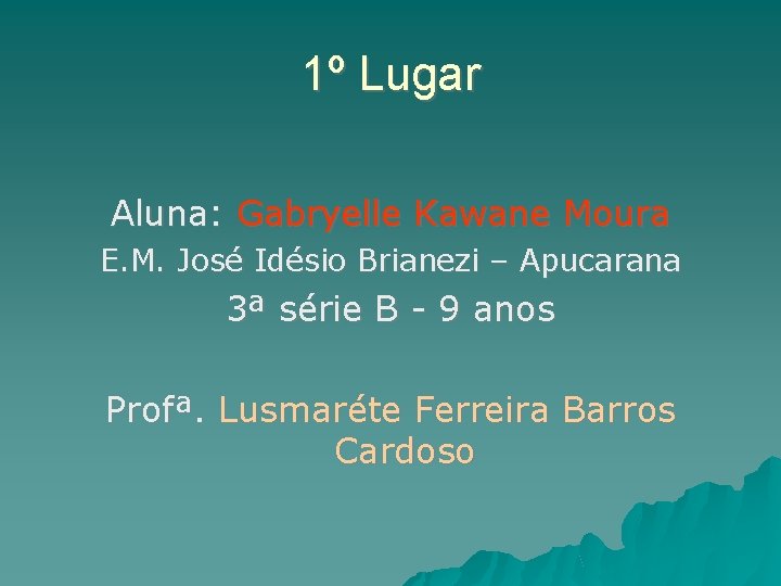 1º Lugar Aluna: Gabryelle Kawane Moura E. M. José Idésio Brianezi – Apucarana 3ª