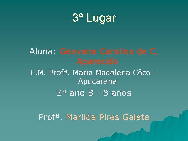 3º Lugar Aluna: Geovana Carolina de C. Aparecido E. M. Profª. Maria Madalena Côco