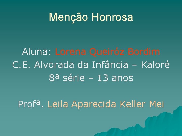 Menção Honrosa Aluna: Lorena Queiróz Bordim C. E. Alvorada da Infância – Kaloré 8ª