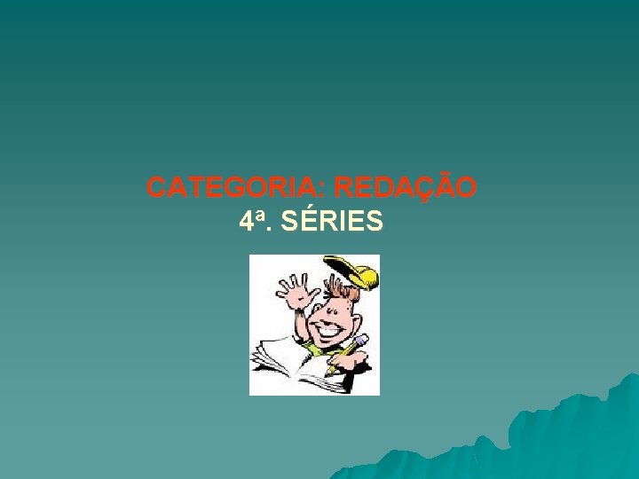 CATEGORIA: REDAÇÃO 4ª. SÉRIES 