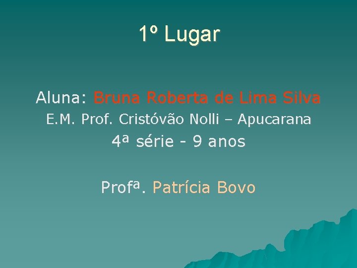 1º Lugar Aluna: Bruna Roberta de Lima Silva E. M. Prof. Cristóvão Nolli –
