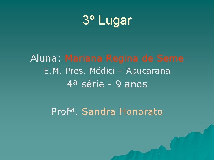 3º Lugar Aluna: Mariana Regina de Seme E. M. Pres. Médici – Apucarana 4ª