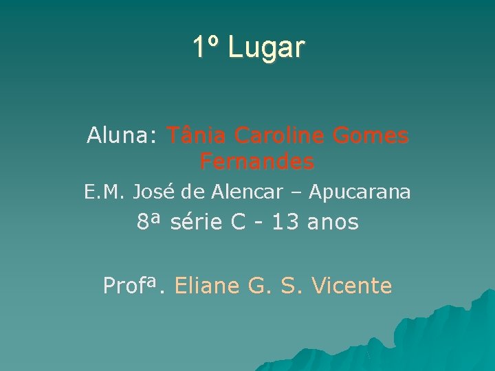 1º Lugar Aluna: Tânia Caroline Gomes Fernandes E. M. José de Alencar – Apucarana