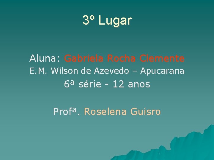 3º Lugar Aluna: Gabriela Rocha Clemente E. M. Wilson de Azevedo – Apucarana 6ª
