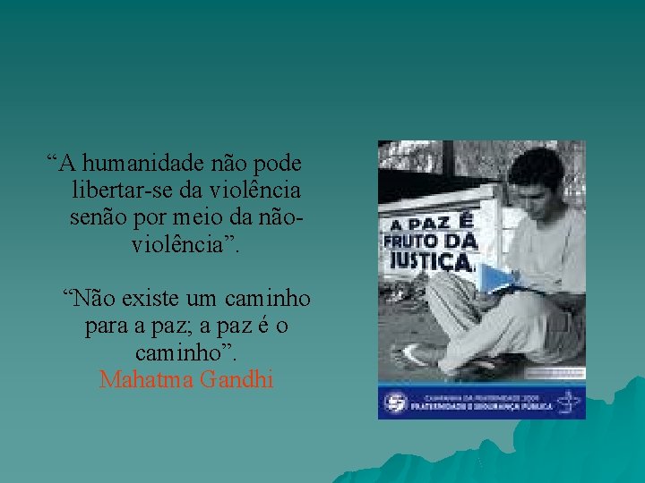 “A humanidade não pode libertar-se da violência senão por meio da nãoviolência”. “Não existe