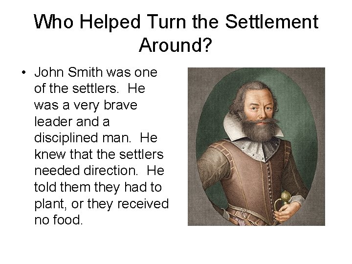 Who Helped Turn the Settlement Around? • John Smith was one of the settlers.