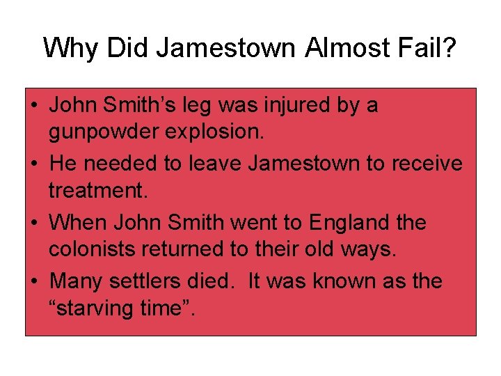 Why Did Jamestown Almost Fail? • John Smith’s leg was injured by a gunpowder