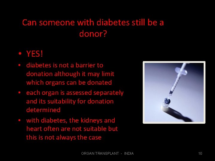 Can someone with diabetes still be a donor? • YES! • diabetes is not