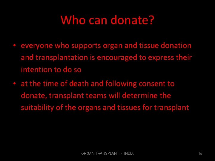 Who can donate? • everyone who supports organ and tissue donation and transplantation is