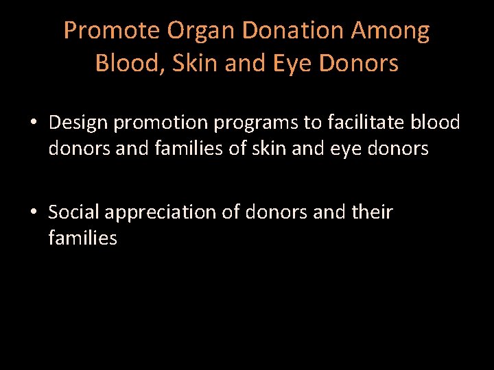 Promote Organ Donation Among Blood, Skin and Eye Donors • Design promotion programs to