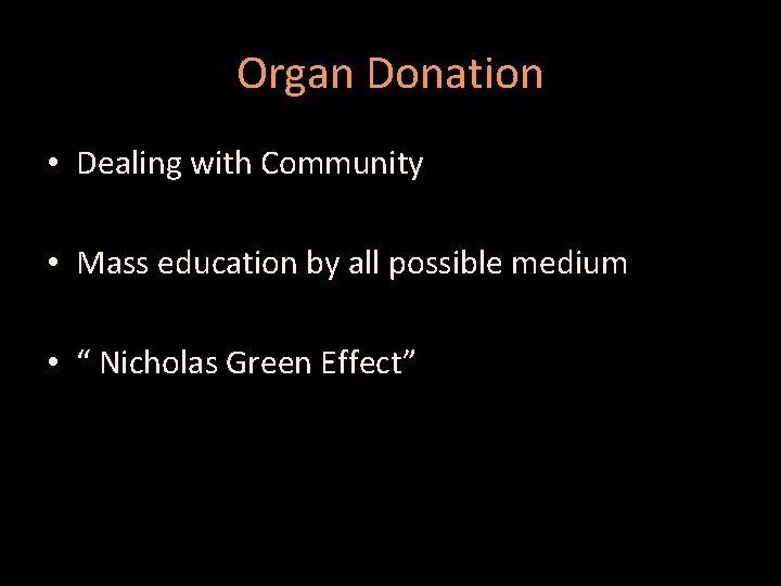 Organ Donation • Dealing with Community • Mass education by all possible medium •