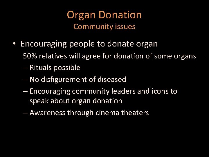 Organ Donation Community issues • Encouraging people to donate organ 50% relatives will agree
