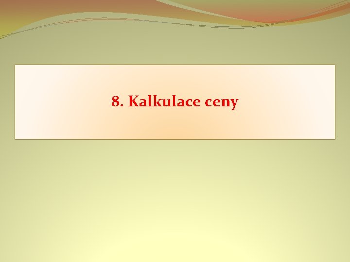 8. Kalkulace ceny 