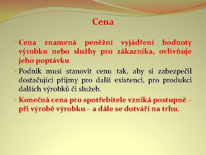 Cena Ø Cena znamená peněžní vyjádření hodnoty výrobku nebo služby pro zákazníka, ovlivňuje jeho