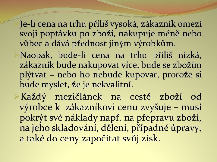 ØJe-li cena na trhu příliš vysoká, zákazník omezí svoji poptávku po zboží, nakupuje méně