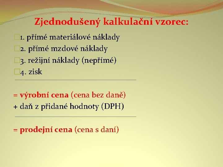 Zjednodušený kalkulační vzorec: � 1. přímé materiálové náklady � 2. přímé mzdové náklady �