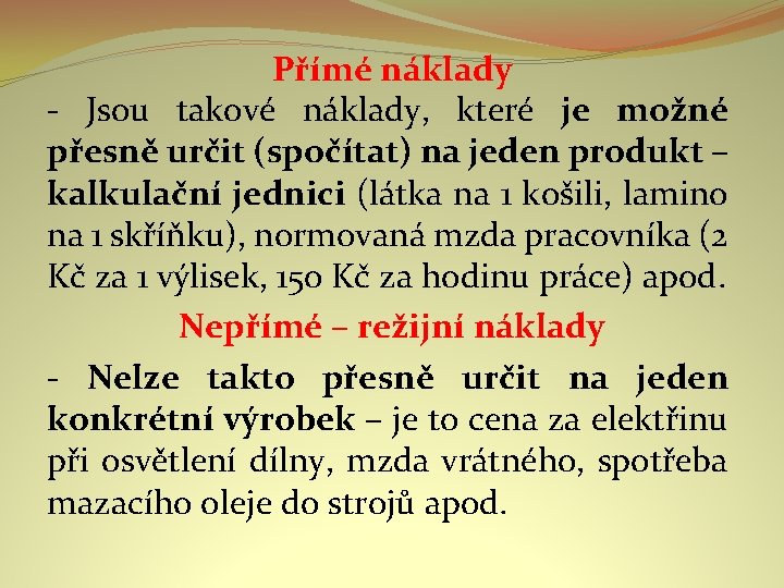 Přímé náklady - Jsou takové náklady, které je možné přesně určit (spočítat) na jeden