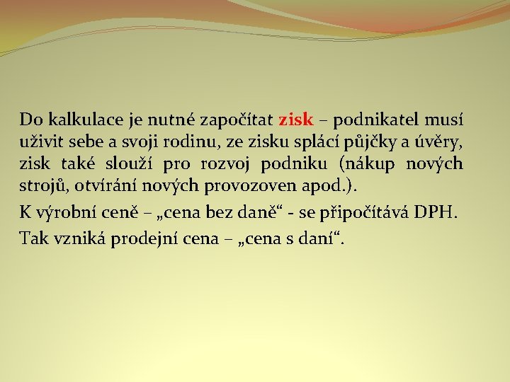 Do kalkulace je nutné započítat zisk – podnikatel musí uživit sebe a svoji rodinu,