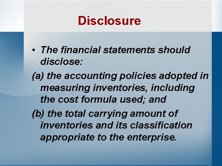 Disclosure • The financial statements should disclose: (a) the accounting policies adopted in measuring