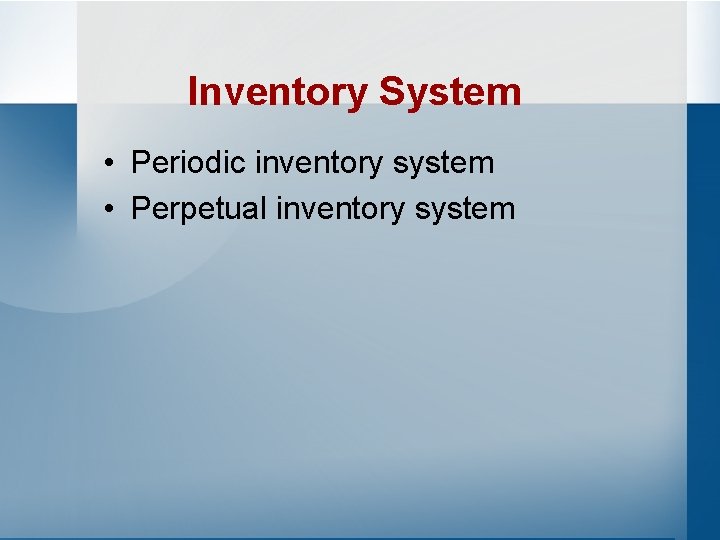 Inventory System • Periodic inventory system • Perpetual inventory system 