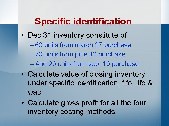 Specific identification • Dec 31 inventory constitute of – 60 units from march 27