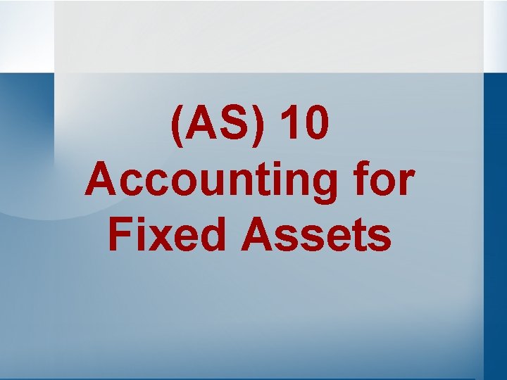 (AS) 10 Accounting for Fixed Assets 