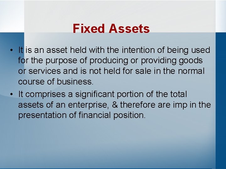 Fixed Assets • It is an asset held with the intention of being used