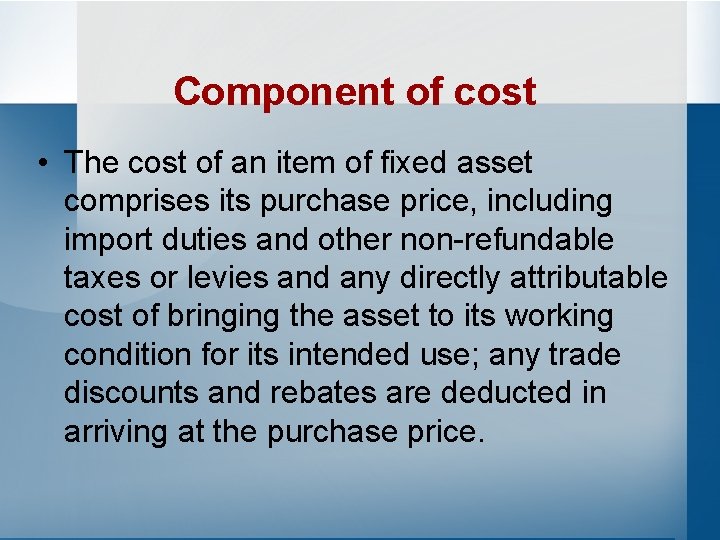 Component of cost • The cost of an item of fixed asset comprises its