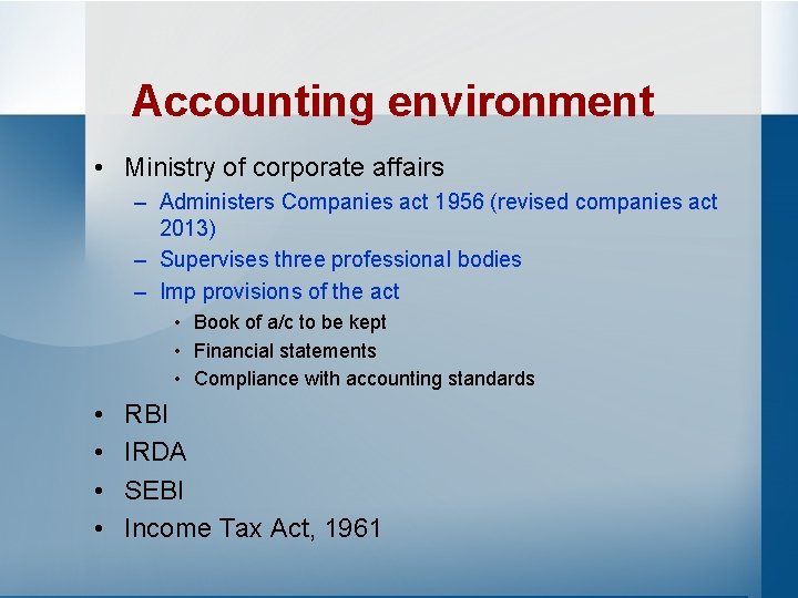 Accounting environment • Ministry of corporate affairs – Administers Companies act 1956 (revised companies