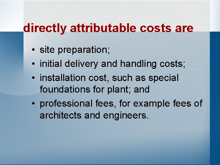 directly attributable costs are • site preparation; • initial delivery and handling costs; •