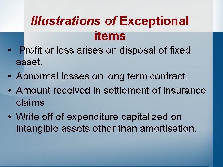 Illustrations of Exceptional items • Profit or loss arises on disposal of fixed asset.