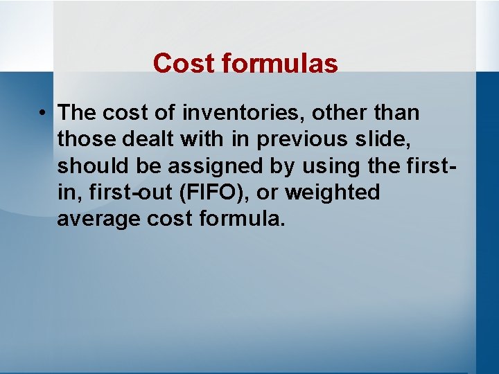 Cost formulas • The cost of inventories, other than those dealt with in previous