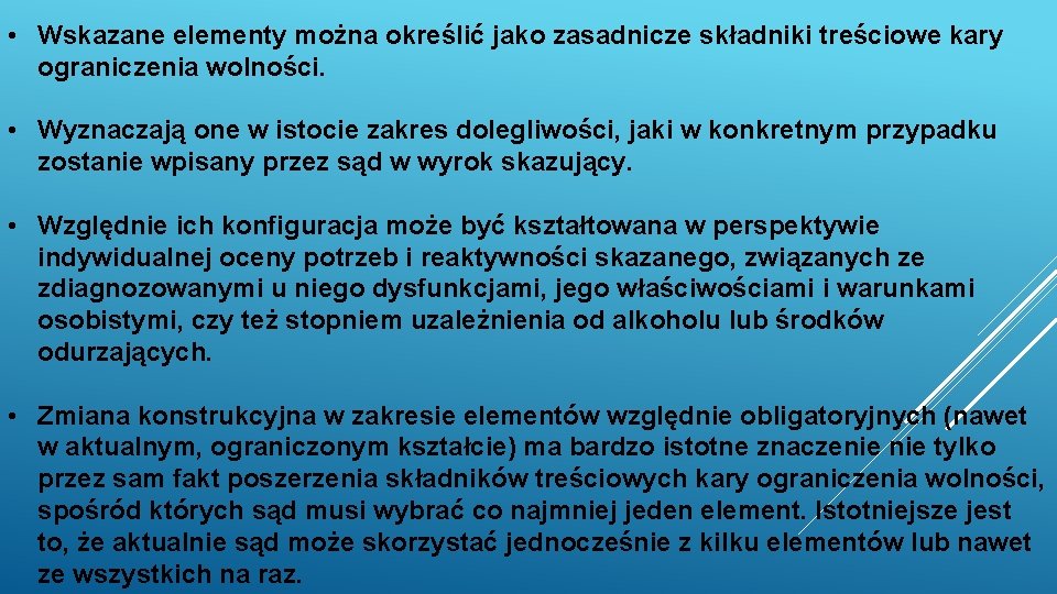  • Wskazane elementy można określić jako zasadnicze składniki treściowe kary ograniczenia wolności. •