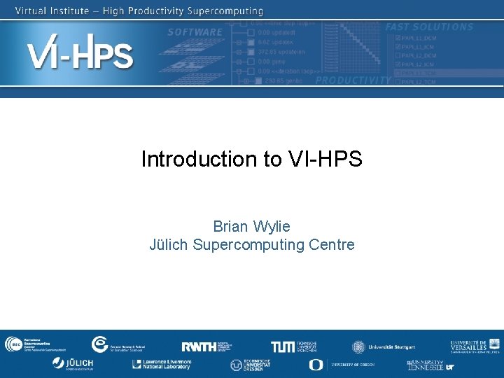 Introduction to VI-HPS Brian Wylie Jülich Supercomputing Centre SC’ 13: Hands-on Practical Hybrid Parallel