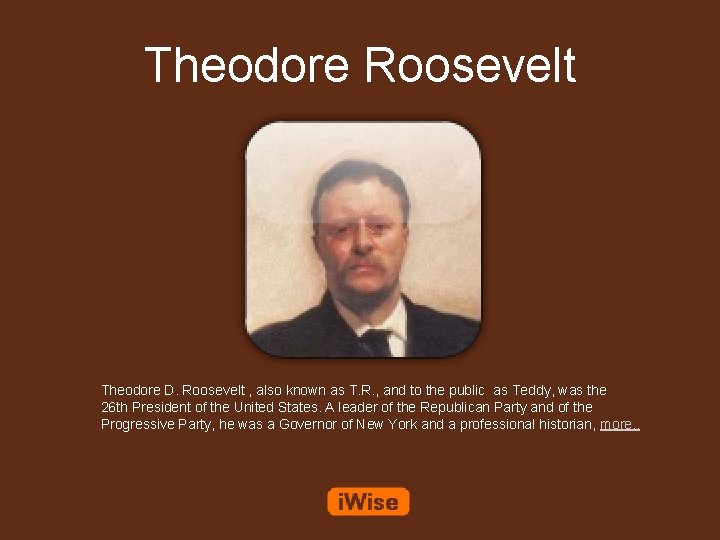 Theodore Roosevelt Theodore D. Roosevelt , also known as T. R. , and to