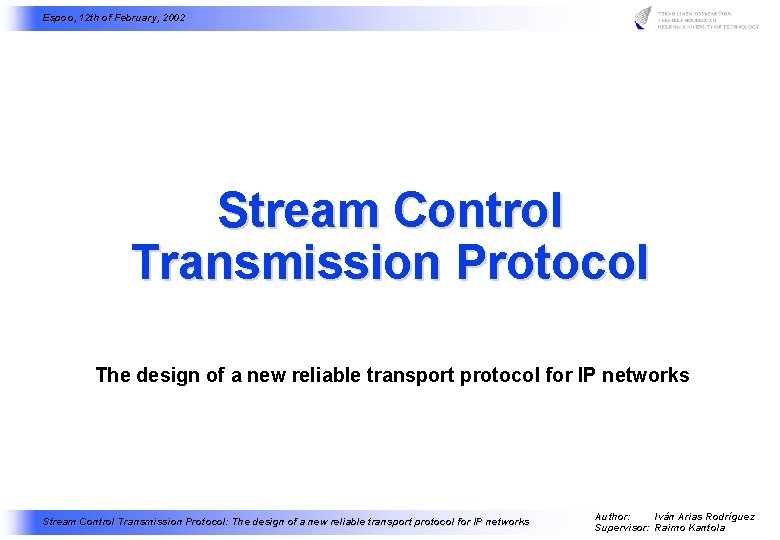 Espoo, 12 th of February, 2002 Stream Control Transmission Protocol The design of a